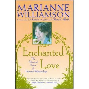 Enchanted Love: The Mystical Power of Intimate Relationships -- Marianne William